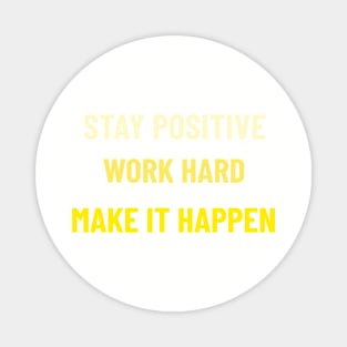 Stay Positive, Work Hard, Make It Happen - Yellow Magnet